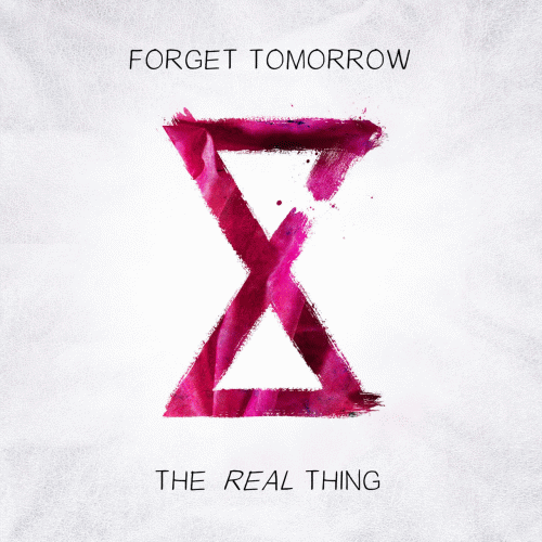 Forget Tomorrow : The Real Thing